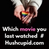 Which movie you last watched  # Hushcupid.com
