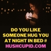 Do you like someone hug you at night in bed # Hushcupid.com