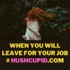 When you will leave for your job # Hushcupid.com