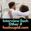 Interview Each Other # hushcupid.com