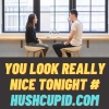 You look really nice tonight # hushcupid.com You look really nice tonight # hushcupid.com