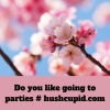 Do you like going to parties # hushcupid.com