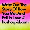 Write Out The Story Of How You Met (And Fell In Love # hushcupid.com
