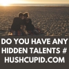 DO YOU HAVE ANY HIDDEN TALENTS # HUSHCUPID.COM