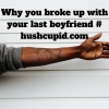 Why you broke up with your last boyfriend # hushcupid.com