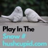 Play In The Snow # hushcupid.com