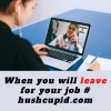 When you will leave for your job # hushcupid.com When you will leave for your job # hushcupid.com