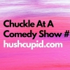 Chuckle At A Comedy Show # hushcupid.com Chuckle At A Comedy Show # hushcupid.com