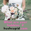 What are your hobbies # hushcupid.com What are your hobbies # hushcupid.com