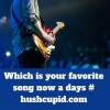 Which is your favorite song now a days # hushcupid.com Which is your favorite song now a days # hushcupid.com