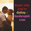 Know why you’re dating # hushcupid.com