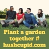 Plant a garden together # hushcupid.com